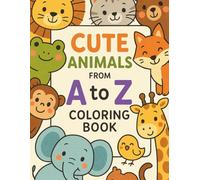 Cute Animals from A to Z: A Fun Coloring Adventure for Kids Ages 4-6