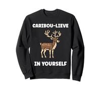 Cute Animals Funny Believe in Yourself Quote Caribou Sweatshirt