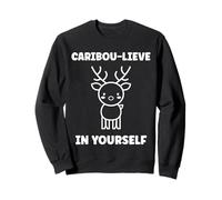 Cute Animals Funny Believe in Yourself Quote Caribou Sweatshirt