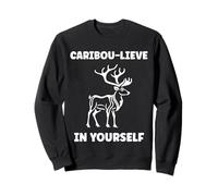 Cute Animals Funny Believe in Yourself Quote Caribou Sweatshirt