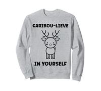 Cute Animals Funny Believe in Yourself Quote Caribou Sweatshirt
