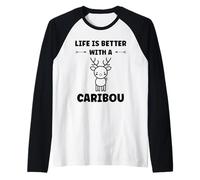 Cute Animals Funny Quote Life is Better with a Caribou Manche Raglan