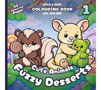 Cute Animals: Fuzzy Desserts 1 - Bold and Easy Colouring Book for All Ages: 50 Cosy Colouring Pages for Relaxation | Sweet Rides, Candy Clouds & Fuzzy Treats
