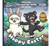 Cute Animals: Happy Easter 2026 - Bold and Easy Colouring Book for All Ages: 50 Cosy Colouring Pages for Family Time | Egg Hunts, Bunny Baskets & Cosy Easter Cheer