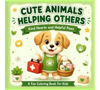 CUTE ANIMALS HELPING OTHERS: Kind Hearts and Helpful Paws: A Fun Coloring Book for Kids