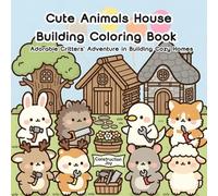 Cute Animals House Building Coloring Book: Adorable Critters' Adventure in Building Cozy Homes for Kids Ages 4-8