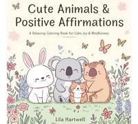 Cute Animals & Positive Affirmations: A Relaxing Coloring Book for Calm, Joy & Mindfulness