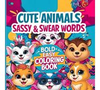 Cute Animals & Sassy Swear Words: Bold and Easy Adult Coloring Book for Stress Relief, Humor & Relaxation - Easy Hygge Art for Women & Men