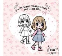 CUTE ANIME COLORING BOOK FOR LITTLE GIRLS: 40 black and white coloring pages containing drawings of girls with different and beautiful characters, ... drawing, Book dimensions: "8.5 x 8.5" inch