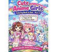 Cute Anime Girls Coloring Book for Kids - Part3: 100 Kawaii Anime Characters, Cute Pets & Magical Outfits | Fun and Easy Coloring Book for Girls Ages 4-10