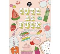 Cute As Fuck: Adult Coloring Book Volume 2 Funny, Bold and Easy Designs with Cute Patterns and Swear Words for Adults
