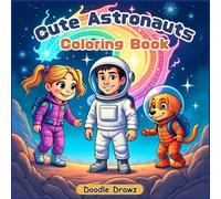 Cute Astronauts Coloring Book For Adults, Teens & Children - Adventures of Astronauts, Animals & Aliens in Outer Space: 50+ Simple Big Coloring pages ... Whimsical Designs of planets, solar system
