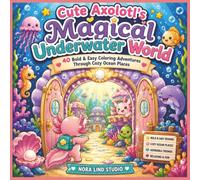 Cute Axolotl's Magical Underwater World: 40 Bold & Easy Coloring Adventures Through Cozy Ocean Places