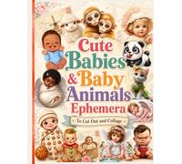Cute Babies & Baby Animals Ephemera To Cut Out & Collage: One-Sided Decorative Paper for Junk Journaling, Scrapbooking, Collage, Card Making, Paper Crafting & Mixed ...