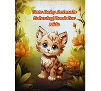 Cute Baby Animals Coloring Book for Kids: 45 Over Illustrations Funny and Easy Desing Adorable Puppy, Kitten, Piggy, Rabbits and a Variety of Other Charming Animals for Boys or Girls 4-8 Years.