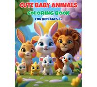 Cute Baby Animals Coloring Book for Kids Ages 3+: Fun and Easy Pages to Boost Creativity & Motor Skills: Cute and Simple Animal Designs for Toddlers ... Focus, Imagination, and Hand Coordination
