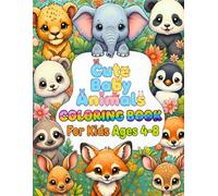 Cute Baby Animals Coloring Book For Kids Ages 4-8: 100 Adorable Farm, Forest, and Ocean Critters for Young Children to Learn Animal Names, with Large Print Designs and Thick Lines for Easy Coloring
