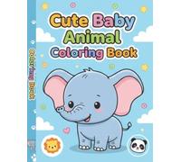 Cute Baby Animals Colouring Book for Kids Ages 3-6: A Fun and Adorable Collection of Easy-to-Color Baby Animals to Spark Creativity, Build Confidence, and Bring Smiles to Little Artists