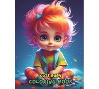 Cute Baby Coloring Book: Adorable Baby Boys and Girls, Sweet Baby Faces, Fun Outfits & Easy Coloring Pages for Relaxation and Creativity (100+ Pages, Large 8.5x11)