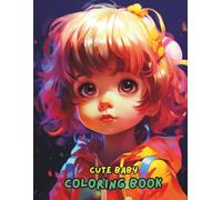 Cute Baby Coloring Book: Adorable Baby Faces, Sweet Outfits & Playful Scenes for Relaxing and Fun Coloring | 100+ Pages of Human Baby Illustrations for Kids & Adults