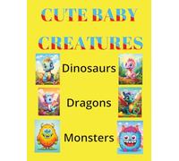 Cute Baby Creatures: 110 Pages of Adorable Dragons, Dinosaurs, and Monsters for Kids