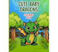 Cute Baby Dragons Coloring Book: A Fun and Easy Coloring Book for Kids Ages 4-8 with 50 Cute and Simple Baby Dragon Designs
