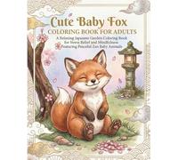 Cute Baby Fox Coloring Book for Adults: A Relaxing Japanese Garden Coloring Book for Stress Relief and Mindfulness Featuring Peaceful Zen Baby Animals