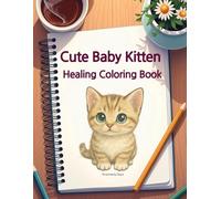 Cute Baby Kitten Healing Coloring Book: Adorable Cat Coloring Fun for Relaxation and Stress Relief | Perfect for Kids, Teens, and Cat Lovers of All Ages
