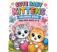 Cute Baby Kittens Coloring Book for Kids Ages 3-6: Fun and Easy Cat Coloring Pages for Toddlers and Preschoolers