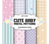 Cute Baby Pastel Patterns Scrapbook Paper: Decorative Double-Sided Boy Girl Craft Papers for Junk Journals, Wrapping, Card Making & Mixed Media Projects