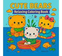 CUTE BEARS: Relaxing Coloring Book for Kids, Teens and Adults - Fun and Adorable Bear Scenes for Stress Relief and Creativity: A delightful ... with cozy and playful scenes for all ages