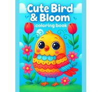 Cute Birds & Blooms Coloring Book Relaxing Nature Scenes for Creative and Peaceful Coloring: Adorable Feathered Friends, Beautiful Floral Gardens, and ... and Anyone Who Loves Calm Artistic Moments