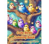 Cute Birds Coloring Book: A Fun and Relaxing Coloring Adventure for All Ages: Discover Over 70 Adorable Bird Designs to Color, Unwind, and Unleash Your Creativity