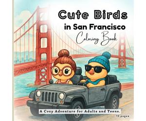Cute Birds in San Francisco Coloring Book: A Cozy Adventure for Adults and Teens.