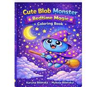 Cute Blob Monster: Bedtime Magic Coloring Book: Fun and Easy Nighttime Coloring Pages for Toddlers and Kids Ages 2-6 | Big Bold Lines | Calm and Magical Scenes