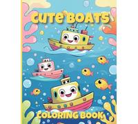 Cute Boats - Coloring Book: Coloring Book for Kids Ages 2-5 - Adorable Boats and Submarines with Simple Bold-Line Drawings to Boost Fine Motor Skills and Creativity