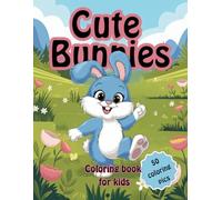 Cute Bunnies Coloring Book for Kids: 50 Adorable, Simple Pictures of Bunnies in Various Scenes | Great Gift Idea for Kids