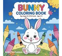 Cute Bunny Coloring Book for Toddlers: Big and Simple Coloring Pages for Kids Ages 2-5 | Fun Bunny Adventures with Easy Shapes for Little Hands