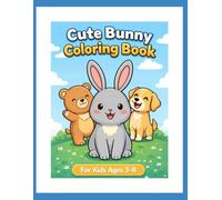 Cute Bunny Coloring Book: Fun Animal Friends for Kids Ages 3-8 | Easy and Adorable Designs with Bunny, Bear & Dog