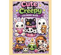 Cute But Creepy Coloring Book: Adorably Spooky Kawaii Characters with Sweetly Unsettling Charm for Relaxation, Stress Relief & Creative Fun