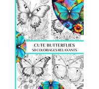 CUTE BUTTERFLIES: 50 Coloriages Relaxants Adulte - Magnifiques Créations de Papillons - Livre Anti-Stress, Relaxation, Créativité
