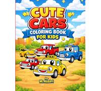 Cute Cars Coloring Book for Kids Ages 2-8: 30 Fun Cartoon Vehicle Designs Including Trucks, Police Cars, Fire Engines and Classic Cars for Toddlers, Preschoolers and Early Learners