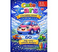 Cute Cars Coloring Book for Toddlers Ages 2-5: 60 Big and Easy Vehicle Designs with Thick Lines for Little Hands