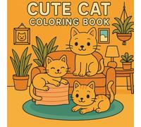 Cute Cat Coloring Book for Adults: 40 Adorable Feline Designs for Relaxation & Stress Relief - Fun Kitten Coloring Pages with Playful, Cozy Cats: Fun, ... Coloring Pages for Adults, Teens, and Kids 4+