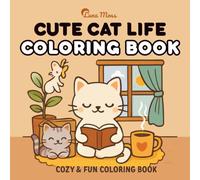 Cute Cat Life: Coloring Book for Adults and Kids, Bold and Easy, Simple and Big Designs Featuring Cats, Kittens, Cozy Scenes, Playful Moments, Naps, ... Adventures and More (Bold & Easy Coloring)