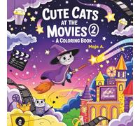 Cute Cats at the Movies 2: A Coloring Book: 30 Whimsical Cat Adventures Through Fantasy Films and Magical Cinemas - A Purr-fect Escape for Creative Minds