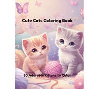 Cute Cats Coloring Book: 30 Adorable Kittens to Color | Fun and Relaxing Coloring Book for Kids and Cat Lovers