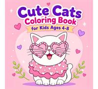 Cute Cats Coloring Book for Kids Ages 4-8: 50 Cozy, Bold and Easy Coloring Pages Featuring Adorable Kittens, Playful Cats, Fun Activities, and Kawaii-Inspired Designs