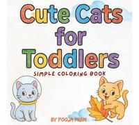 Cute Cats Coloring Book for Toddlers Ages 1-4: Fun & Easy Coloring Gift to Boost Creativity, Focus, and Motor Skills
