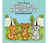 Cute Cats Coloring Hanging Out Book: For Kids Teens Adults Super Fun and Easy Illustrations
